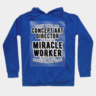 They call me Concept Art Director because Miracle Worker is not an official job title | VFX | 3D Animator | CGI | Animation | Artist Hoodie